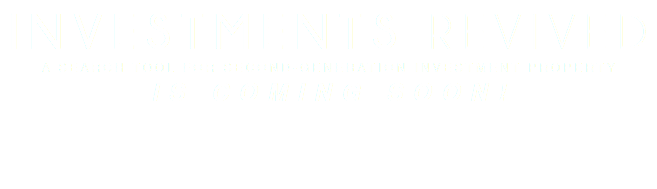 INVESTMENTS REVIVED A SEARCH TOOL FOR SECOND-GENERATION INVESTMENT PROPERTY IS COMING SOON!